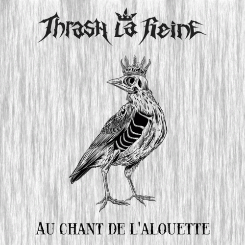 Thrash La Reine : Au Chant de l'Alouette